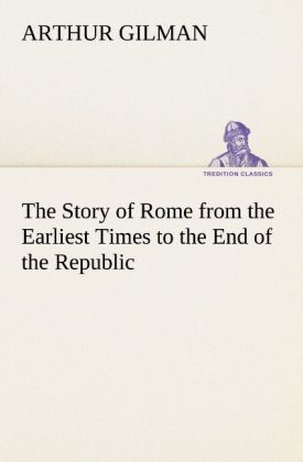 Produktbild: The Story of Rome from the Earliest Times to the End of the Republic