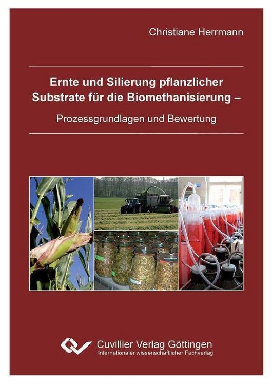 Produktbild: Ernte und Silierung pflanzlicher Substrate f&uuml;r die Biomethanisierung - Prozessgrundlagen und Bewertung