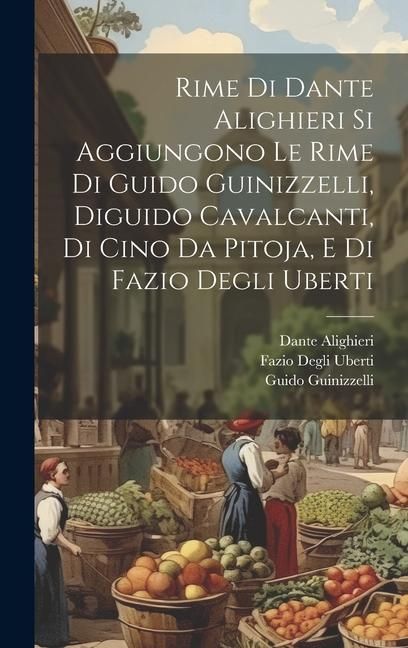 Produktbild: Rime Di Dante Alighieri Si Aggiungono Le Rime Di Guido Guinizzelli, Diguido Cavalcanti, Di Cino Da Pitoja, E Di Fazio Degli Uberti