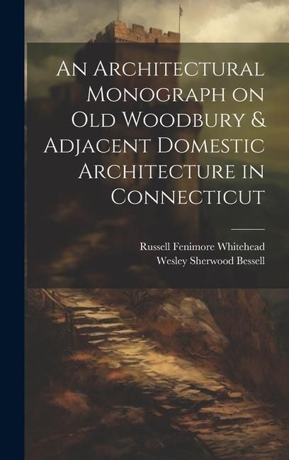 Produktbild: An Architectural Monograph on old Woodbury & Adjacent Domestic Architecture in Connecticut