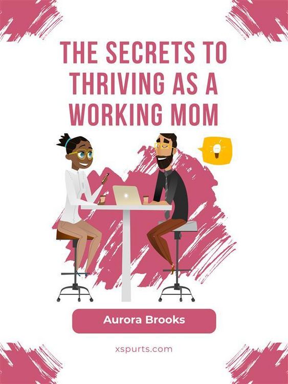 Produktbild: The Secrets to Thriving as a Working Mom