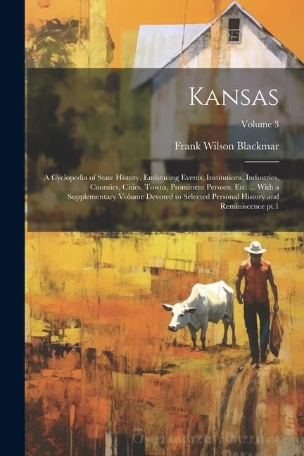 Produktbild: Kansas; a Cyclopedia of State History, Embracing Events, Institutions, Industries, Counties, Cities, Towns, Prominent Persons, etc. ... With a Supplem