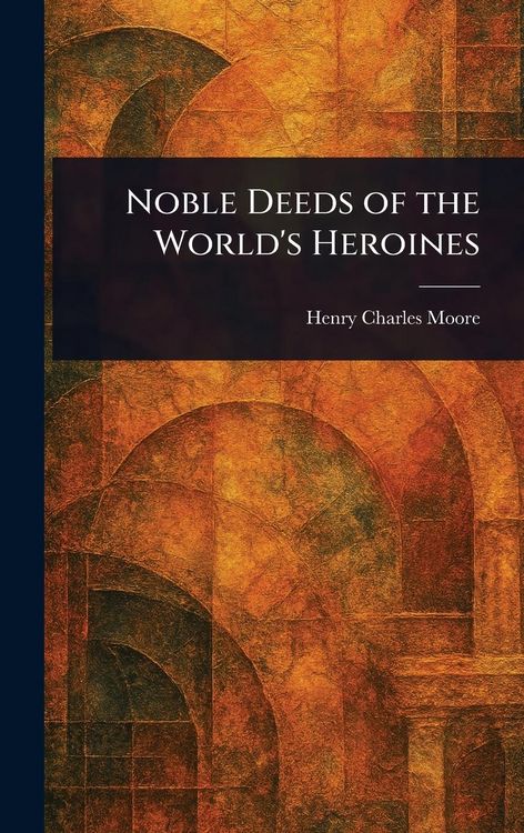 Produktbild: Noble Deeds of the World's Heroines