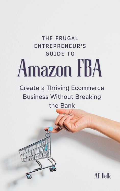 Produktbild: The Frugal Entrepreneur's Guide to Amazon FBA: Create a Thriving Ecommerce Business Without Breaking the Bank