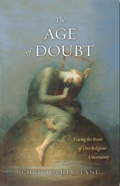 Produktbild: Lane, C: Age of Doubt - Tracing the Roots of Our Religious U