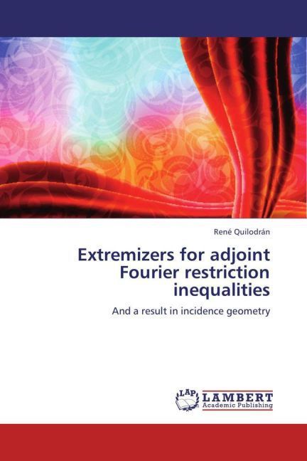 Produktbild: Quilodr&aacute;n, R: Extremizers for adjoint Fourier restriction in
