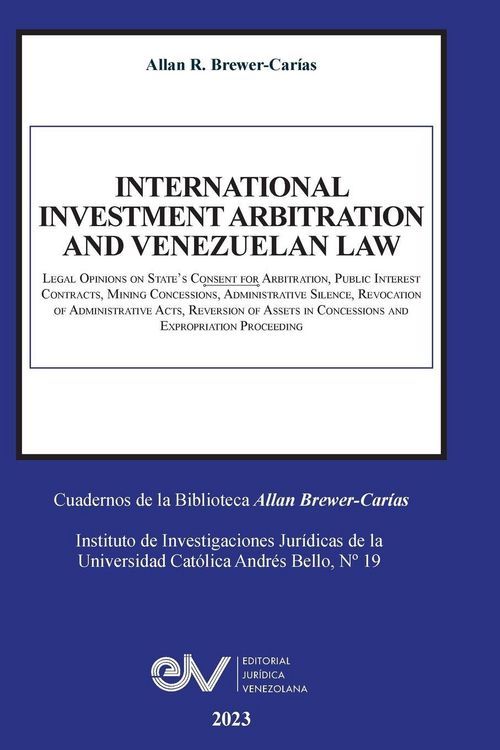 Produktbild: INTERNATIONAL INVESTMENT ARBITRATION AND VENEZUELAN LAW. Legal Opinions on State's Consent for Arbitration, Public Interest Contracts, Mining Concessi