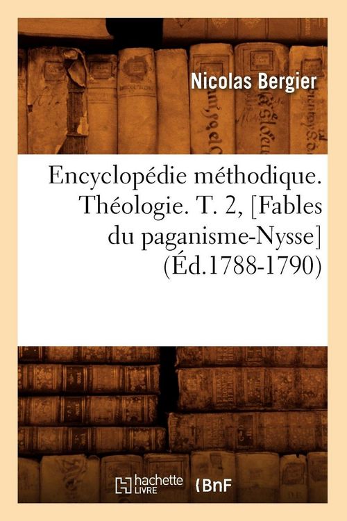 Produktbild: Encyclop&eacute;die m&eacute;thodique. Th&eacute;ologie. T. 2, [Fables du paganisme-Nysse] (&Eacute;d.1788-1790)