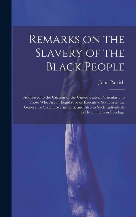 Produktbild: Remarks on the Slavery of the Black People; Addressed to the Citizens of the United States, Particularly to Those Who Are in Legislative or Executive