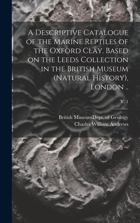 Produktbild: A Descriptive Catalogue of the Marine Reptiles of the Oxford Clay. Based on the Leeds Collection in the British Museum (Natural History), London ..; v