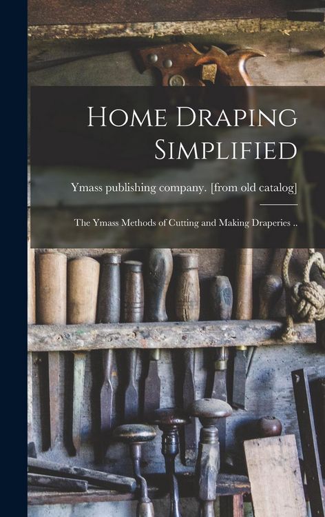 Produktbild: Home Draping Simplified; the Ymass Methods of Cutting and Making Draperies ..