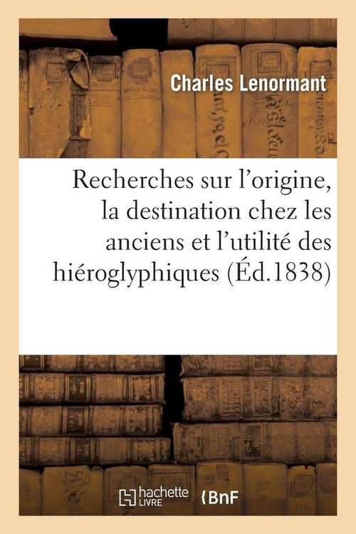 Produktbild: Recherches sur l'origine, la destination chez les anciens et l'utilit&eacute; actuelle des hi&eacute;roglyphiques