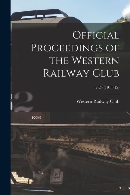 Produktbild: Official Proceedings of the Western Railway Club; v.24 (1911-12)