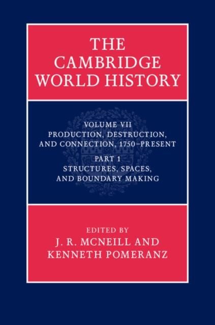 Produktbild: Cambridge World History: Volume 7, Production, Destruction and Connection, 1750-Present, Part 1, Structures, Spaces, and Boundary Making