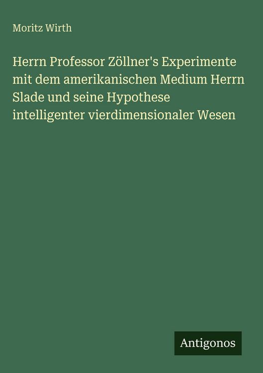 Produktbild: Herrn Professor Z&ouml;llner's Experimente mit dem amerikanischen Medium Herrn Slade und seine Hypothese intelligenter vierdimensionaler Wesen
