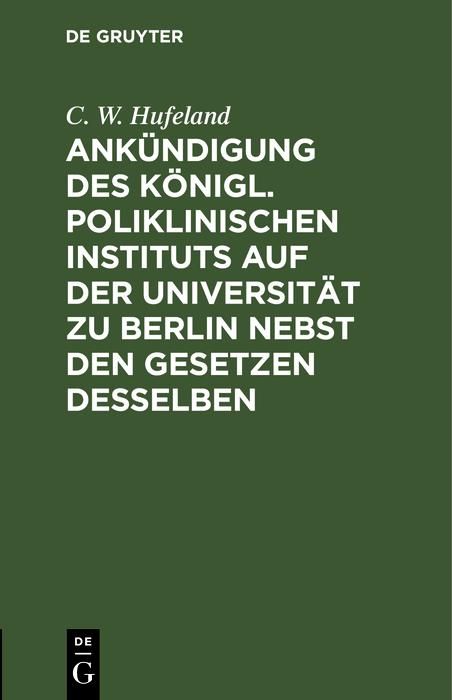 Produktbild: Ank&uuml;ndigung des K&ouml;nigl. Poliklinischen Instituts auf der Universit&auml;t zu Berlin nebst den Gesetzen desselben