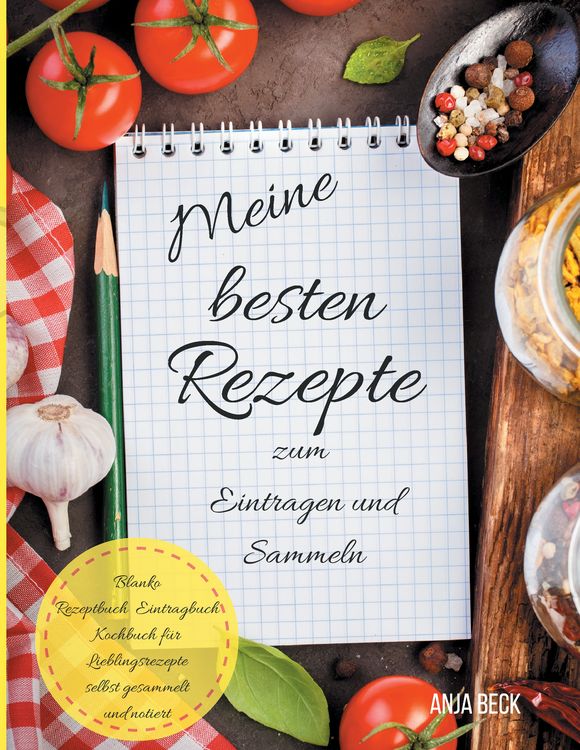 Produktbild: Meine besten Rezepte zum Eintragen und Sammeln Blanko Rezeptbuch Eintragbuch Kochbuch f&uuml;r Lieblingsrezepte selbst gesammelt und notiert