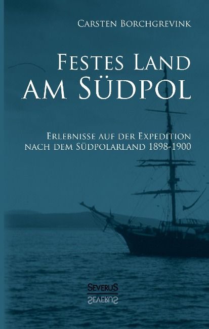 Produktbild: Festes Land am S&uuml;dpol: Erlebnisse auf der Expedition nach dem S&uuml;dpolarland 1898-1900