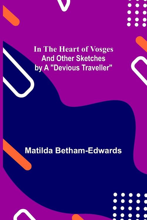 Produktbild: In the Heart of Vosges; And Other Sketches by a "Devious Traveller"