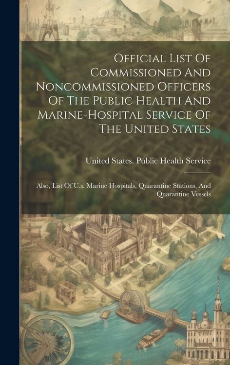 Produktbild: Official List Of Commissioned And Noncommissioned Officers Of The Public Health And Marine-hospital Service Of The United States: Also, List Of U.s. M