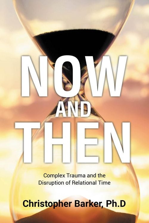Produktbild: Now and Then: Complex Trauma and the Disruption of Relational Time