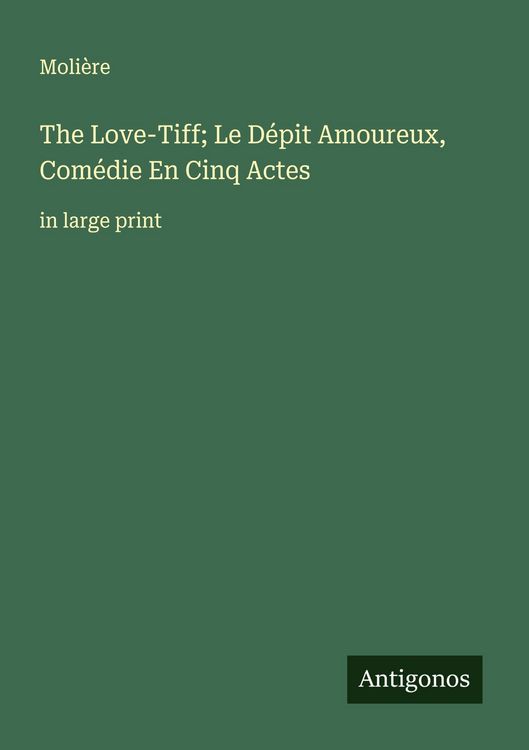 Produktbild: The Love-Tiff; Le D&eacute;pit Amoureux, Com&eacute;die En Cinq Actes