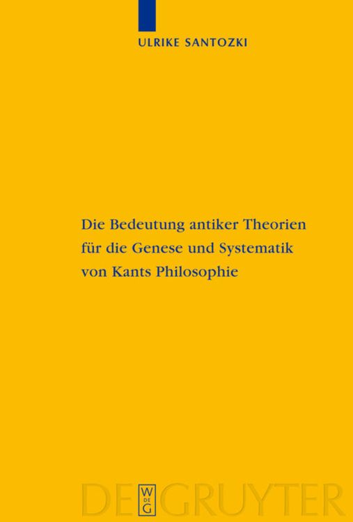 Bild vom Artikel Die Bedeutung antiker Theorien für die Genese und Systematik von Kants Philosophie vom Autor Ulrike Santozki