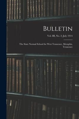 Produktbild: Bulletin: The State Normal School for West Tennessee, Memphis, Tennessee; vol. III, no. 2; July 1914