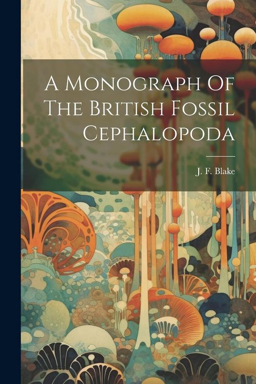 Produktbild: A Monograph Of The British Fossil Cephalopoda