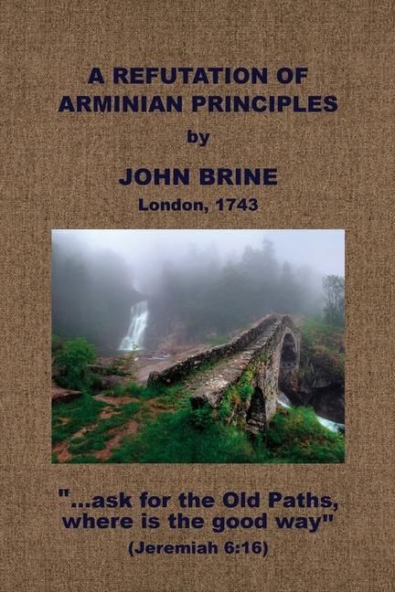 Produktbild: A Refutation of Arminian Principles, &c.