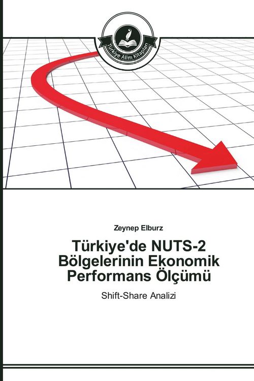 Produktbild: T&uuml;rkiye'de NUTS-2 B&ouml;lgelerinin Ekonomik Performans &Ouml;l&ccedil;&uuml;m&uuml;
