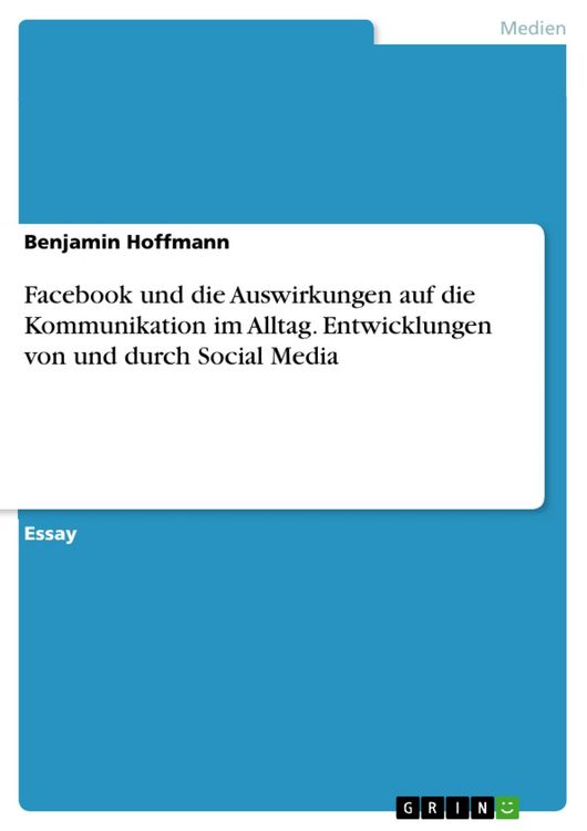 Produktbild: Facebook und die Auswirkungen auf die Kommunikation im Alltag. Entwicklungen von und durch Social Media