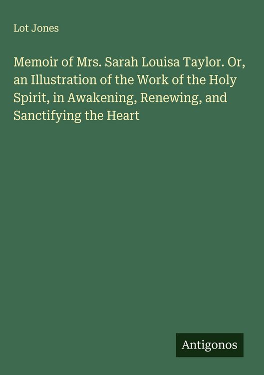 Produktbild: Memoir of Mrs. Sarah Louisa Taylor. Or, an Illustration of the Work of the Holy Spirit, in Awakening, Renewing, and Sanctifying the Heart