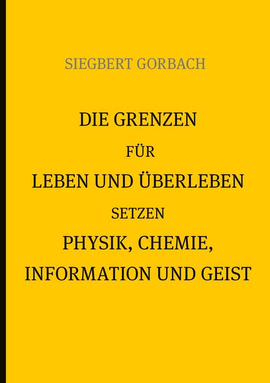 Produktbild: Die Grenzen f&uuml;r Leben und &Uuml;berleben setzen Physik, Chemie, Informtion und Geist