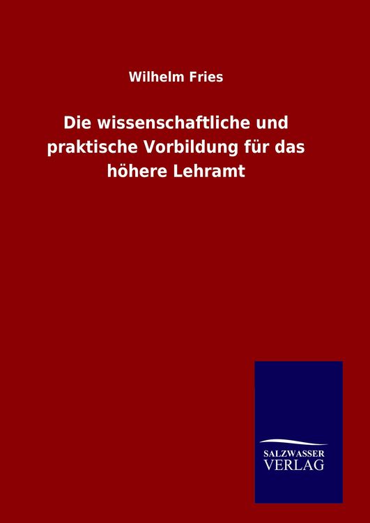 Produktbild: Die wissenschaftliche und praktische Vorbildung f&uuml;r das h&ouml;here Lehramt