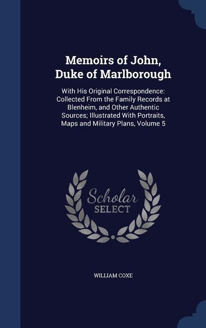 Produktbild: Memoirs of John, Duke of Marlborough: With His Original Correspondence: Collected From the Family Records at Blenheim, and Other Authentic Sources; Il