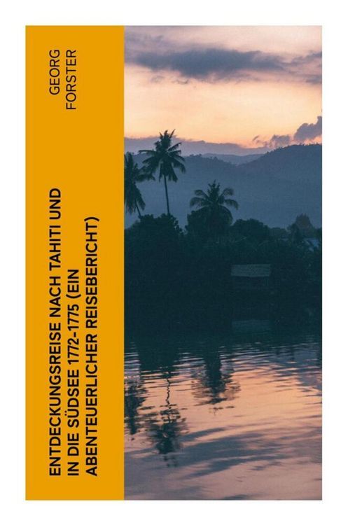 Produktbild: Entdeckungsreise nach Tahiti und in die S&uuml;dsee 1772-1775 (Ein abenteuerlicher Reisebericht)
