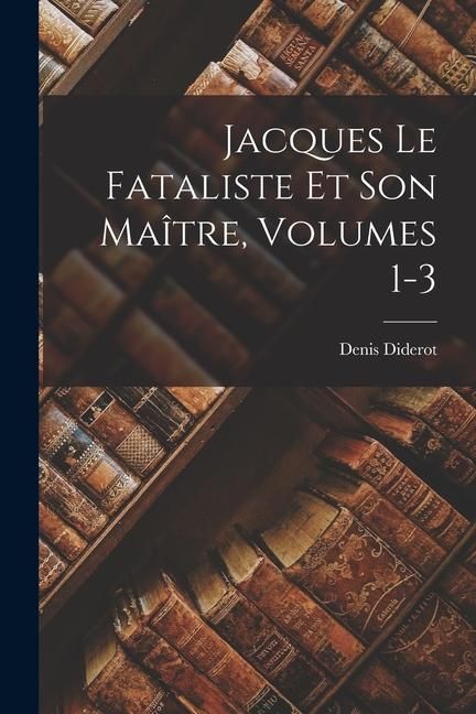 Produktbild: Jacques Le Fataliste Et Son Ma&icirc;tre, Volumes 1-3