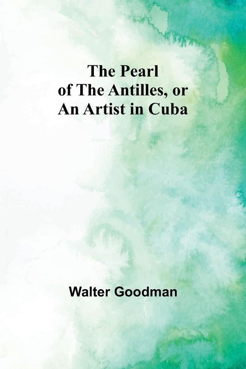 Produktbild: The Pearl of the Antilles, or An Artist in Cuba