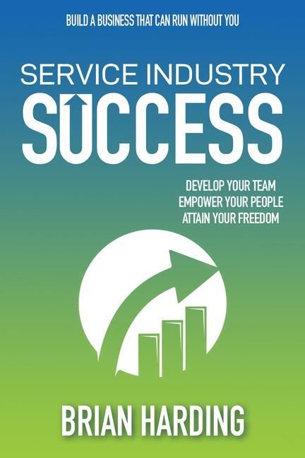 Produktbild: Service Industry Success: Develop Your Team, Empower Your People, Attain Your Freedom
