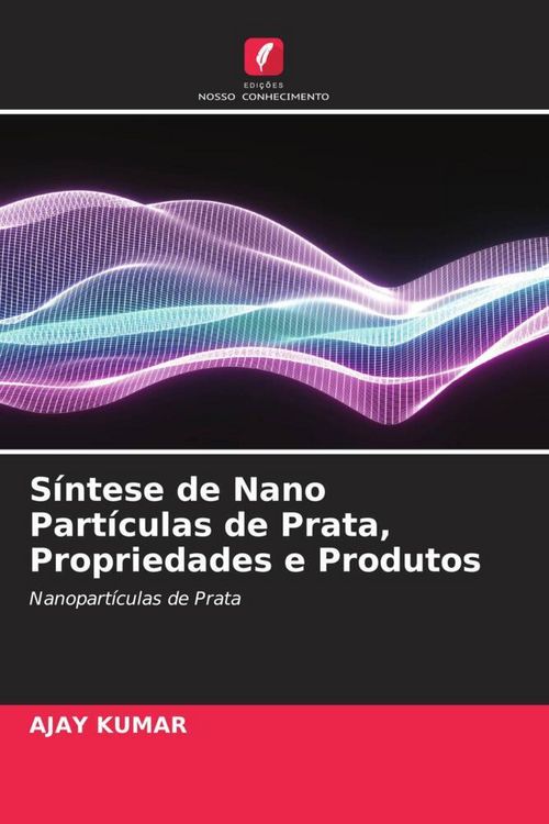 Produktbild: S&iacute;ntese de Nano Part&iacute;culas de Prata, Propriedades e Produtos