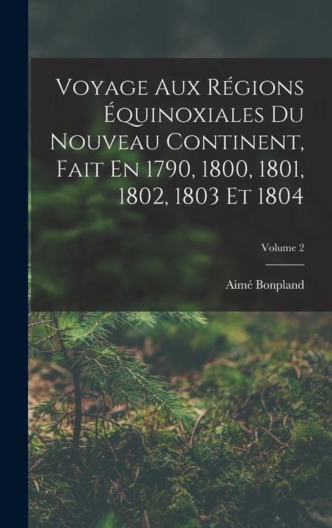 Produktbild: Voyage Aux R&eacute;gions &Eacute;quinoxiales Du Nouveau Continent, Fait En 1790, 1800, 1801, 1802, 1803 Et 1804; Volume 2