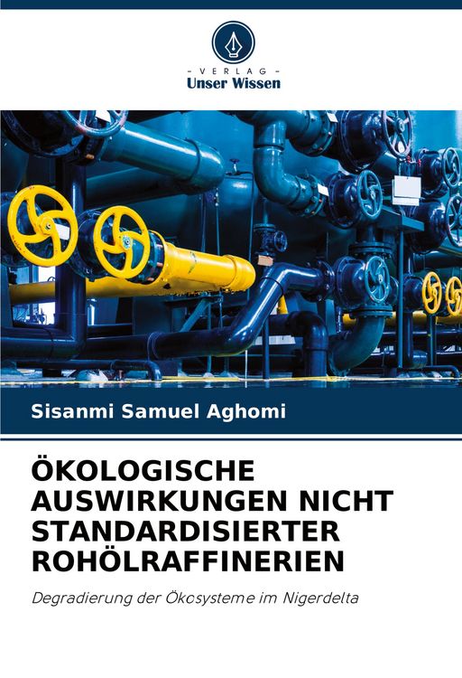 Produktbild: &Ouml;kologische Auswirkungen Nicht Standardisierter Roh&ouml;lraffinerien