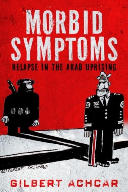 Produktbild: Achcar, G: Morbid Symptoms: Relapse in the Arab Uprising
