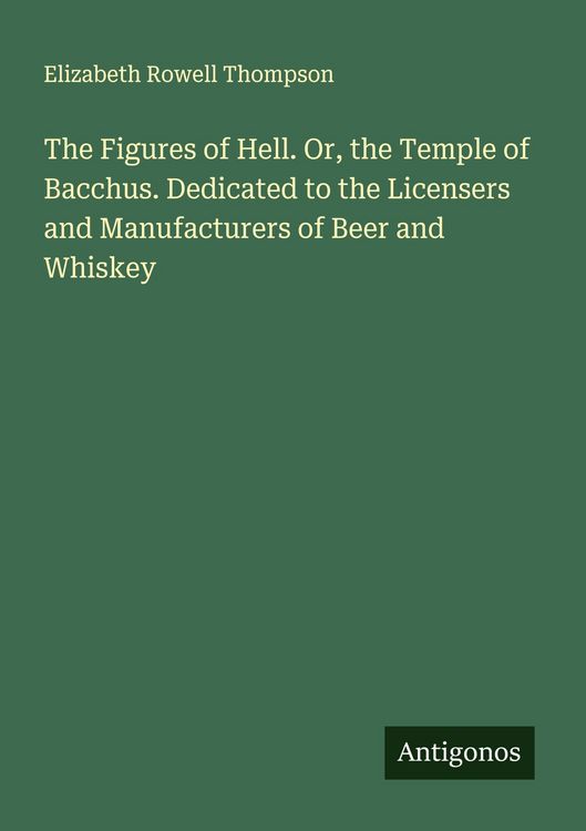 Produktbild: The Figures of Hell. Or, the Temple of Bacchus. Dedicated to the Licensers and Manufacturers of Beer and Whiskey