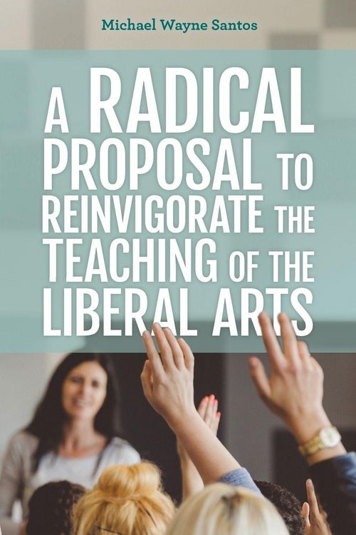 Produktbild: Radical Proposal to Reinvigorate the Teaching of the Liberal Arts