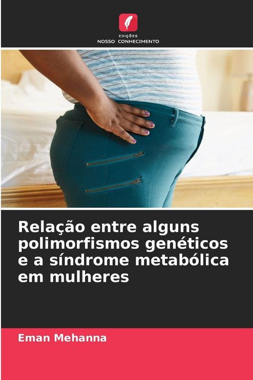Produktbild: Rela&ccedil;&atilde;o entre alguns polimorfismos gen&eacute;ticos e a s&iacute;ndrome metab&oacute;lica em mulheres
