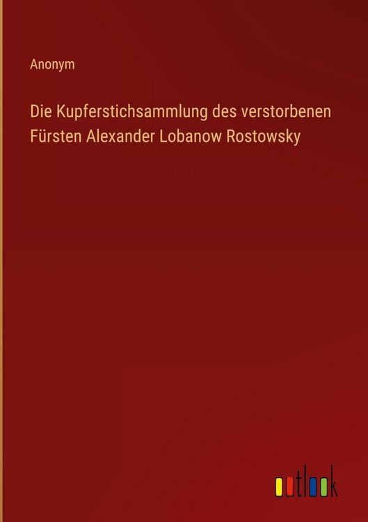 Produktbild: Die Kupferstichsammlung des verstorbenen F&uuml;rsten Alexander Lobanow Rostowsky