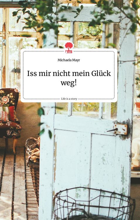 Produktbild: Iss mir nicht mein Gl&uuml;ck weg! Life is a Story - story.one