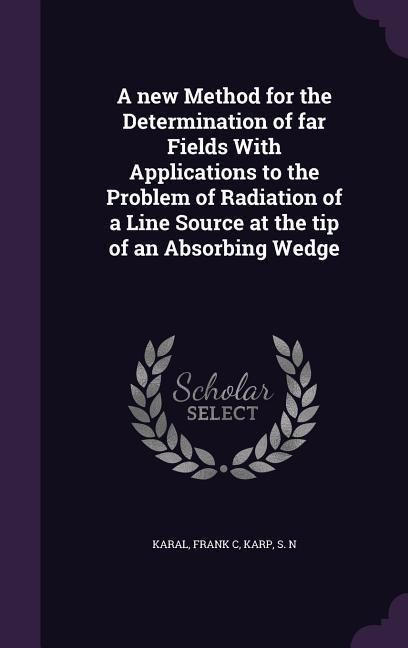 Produktbild: A new Method for the Determination of far Fields With Applications to the Problem of Radiation of a Line Source at the tip of an Absorbing Wedge